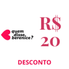 R$ 20,00 de desconto quem disse berenice