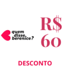 60 reais de desconto quem disse berenice