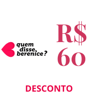 60 reais de desconto quem disse berenice